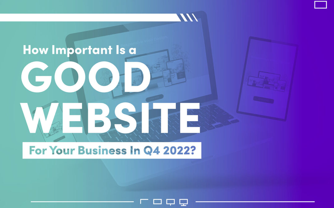 How Important is a Good Website for a Business in Q4 2022?